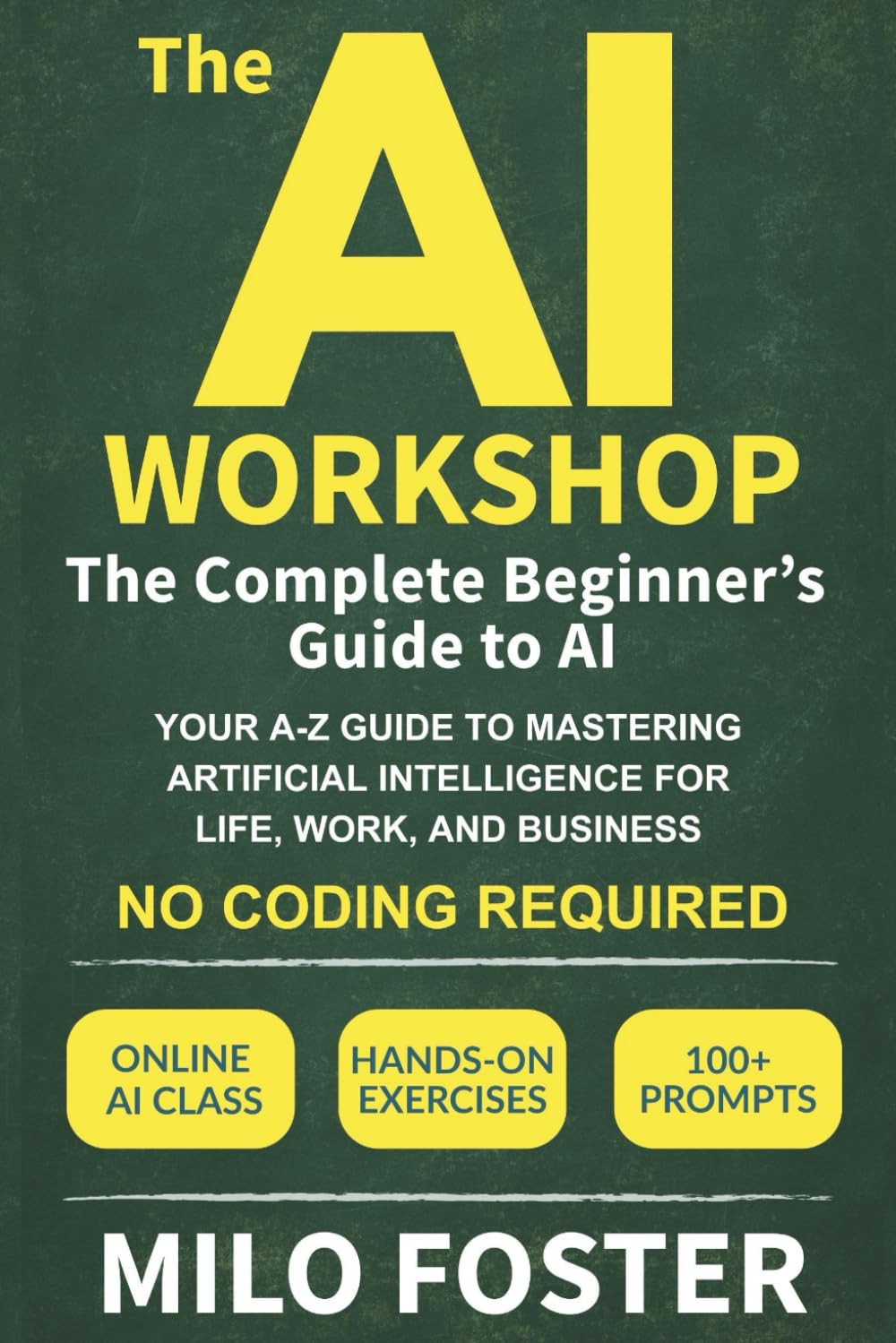 The AI Workshop: The Complete Beginner’s Guide to AI: Your A-Z Guide to Masterin