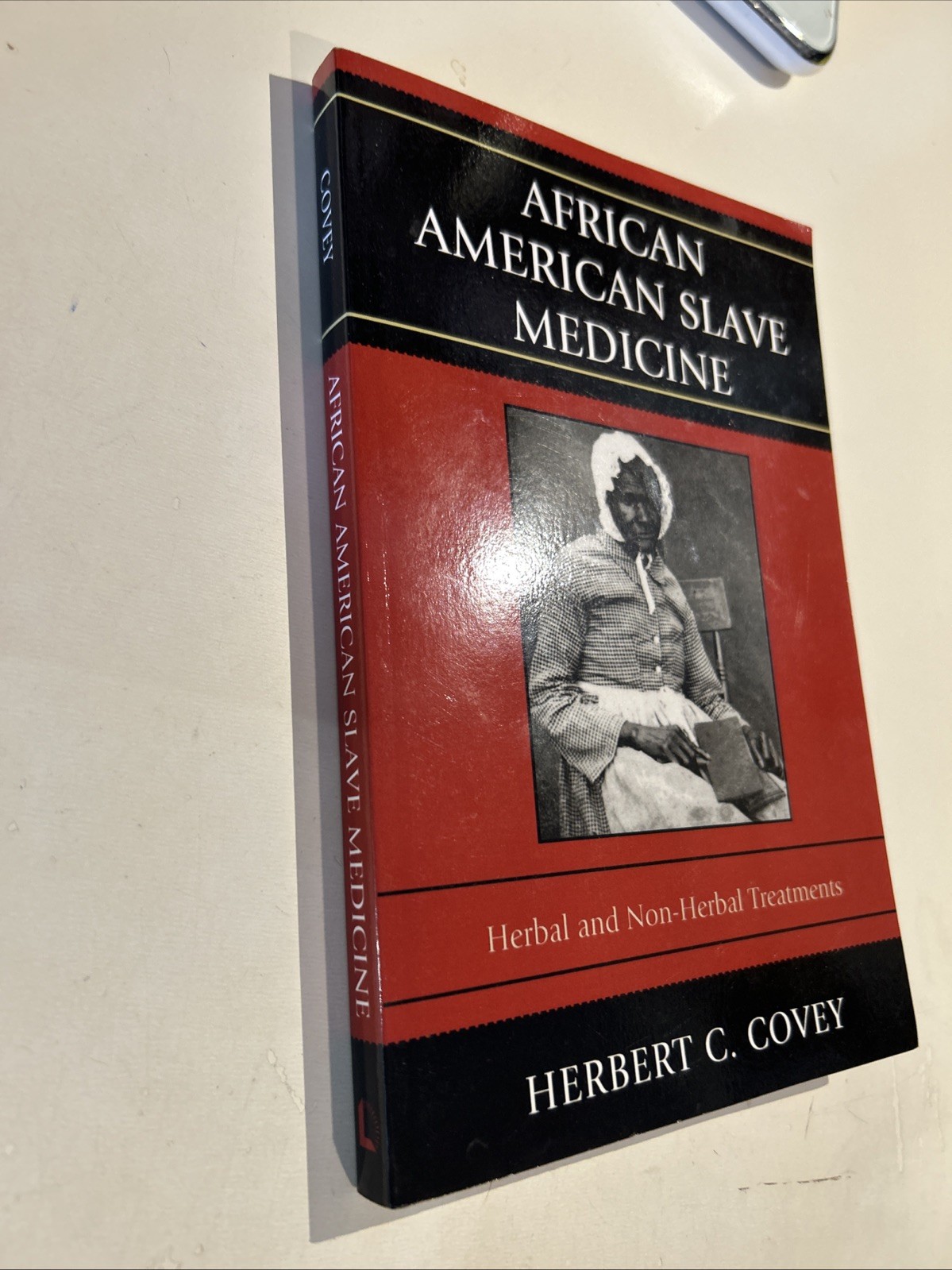 AFRICAN AMERICAN SLAVE MEDICINE: HERBAL AND NON-HERBAL By Herbert C. Covey *NEW*