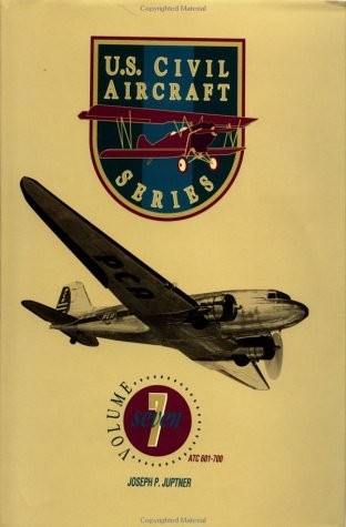 U.S. CIVIL AIRCRAFT SERIES, VOL. 7 (ATC 601 – ATC 700) By Joseph P. Juptner NEW