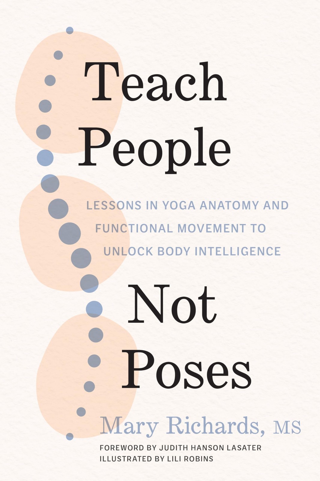 Teach People, Not Poses: Lessons in Yoga Anatomy and Functional Movement to …