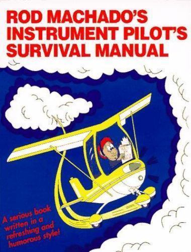 Rod Machado’s Instrument Pilot’s Survival Ma- paperback, 0963122908, Rod Machado