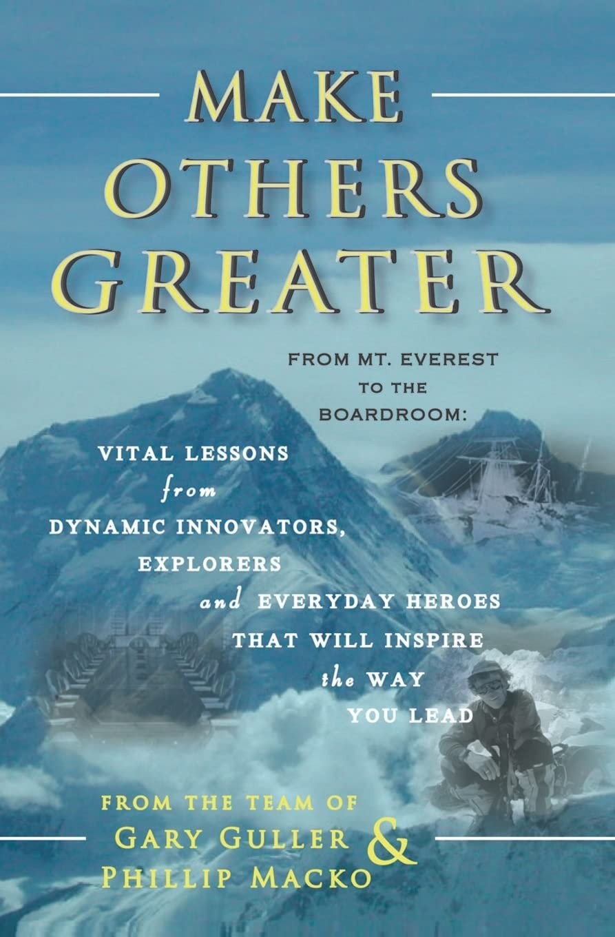 Make Others Greater: From Mt. Everest to the Boardroom: Vital Lessons from D…